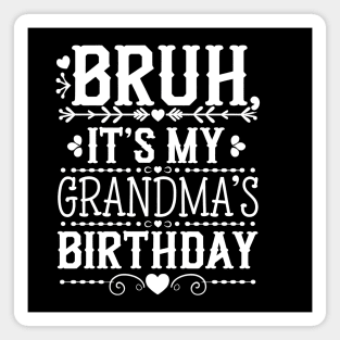 Bruh It's My Grandma's Birthday Magnet